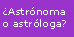 ¿Astróloga o astrónoma?